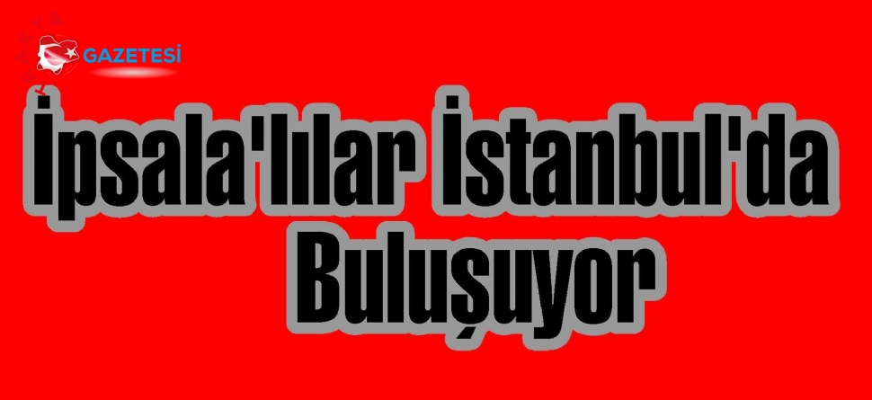 İpsala’lılar İstanbul’da Buluşuyor