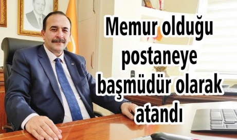 Memur Olduğu Postaneye Başmüdür Olarak Atandı