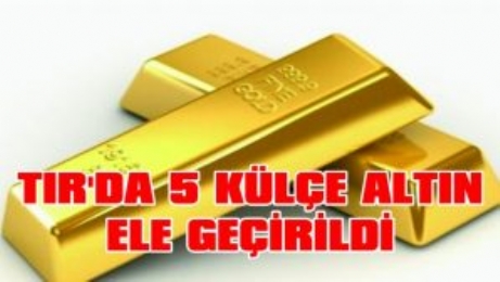 TIR’da 5 Külçe Altın Ele Geçirildi