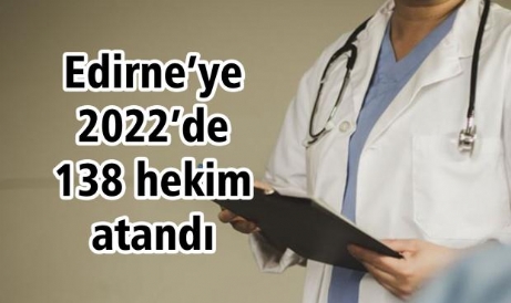 Edirne’ye 2022’de 138 hekim atandı